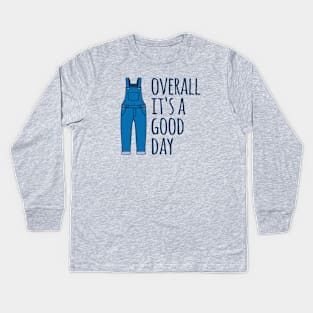 Overall It's A Good Day Kids Long Sleeve T-Shirt